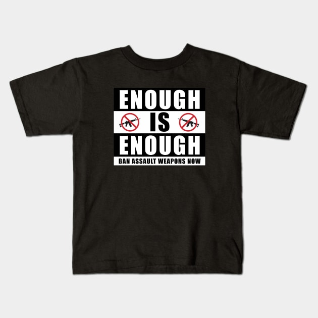 Enough is Enough Ban Assault Weapons Now Kids T-Shirt by jplanet